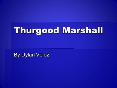 Thurgood Marshall By Dylan Velez. Introduction  During the time Marshal received many death threats and was called a “Civil rights crusader” by many.