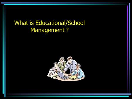 What is Educational/School Management ?. Learning Outcomes Concepts & Models of Educational Administration Students are able to: Explain concepts pertaining.