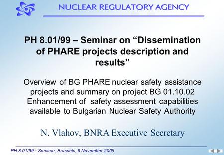 PH 8.01/99 - Seminar, Brussels, 9 November 2005 PH 8.01/99 – Seminar on “Dissemination of PHARE projects description and results” Overview of BG PHARE.