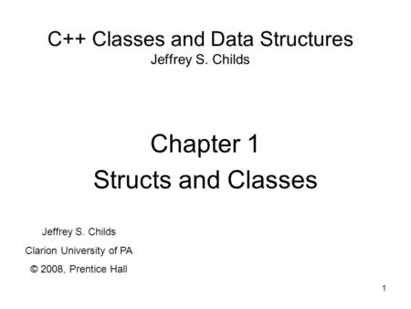 C++ Classes and Data Structures Jeffrey S. Childs