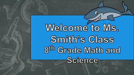 Agenda  Parent Survey  About Ms. Smith  Mission Statement  Course Overview Math  Course Overview Science  Universal Access  Homework  Grading.