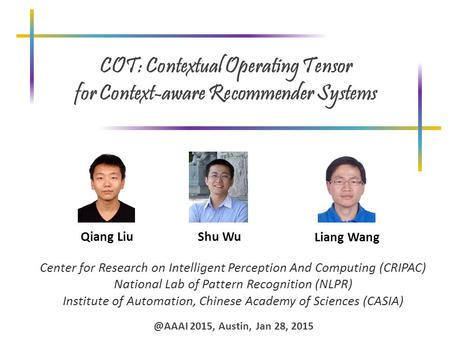 COT: Contextual Operating Tensor for Context-aware Recommender Systems Center for Research on Intelligent Perception And Computing (CRIPAC) National Lab.