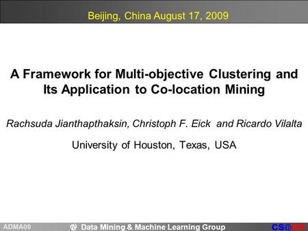 Data Mining & Machine Learning Group ADMA09 Rachsuda Jianthapthaksin, Christoph F. Eick and Ricardo Vilalta University of Houston, Texas, USA A Framework.