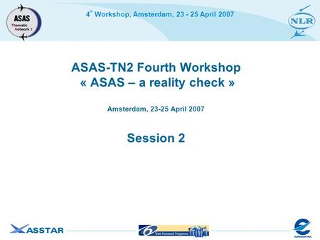 4 th Workshop, Amsterdam, 23 - 25 April 2007 ASAS-TN2 Fourth Workshop « ASAS – a reality check » Amsterdam, 23-25 April 2007 Session 2.