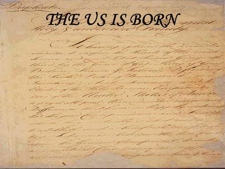 TREATY OF PARIS –THE TREATY THAT OFFICIALLY ENDS THE AMERICAN REVOLLUTION THE US IS BORN.