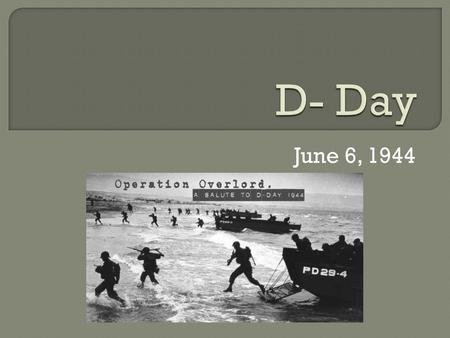 June 6, 1944.  Up to the point where had the Axis & Allied powers been fighting?