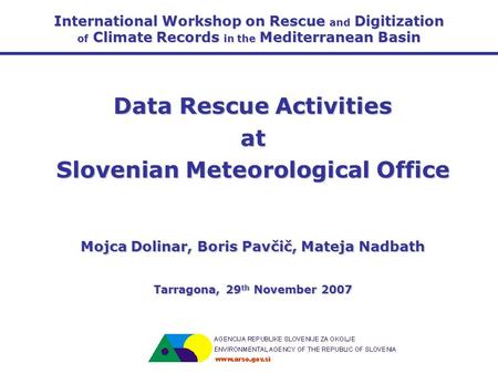 International Workshop on Rescue and Digitization of Climate Records in the Mediterranean Basin Data Rescue Activities at Slovenian Meteorological Office.