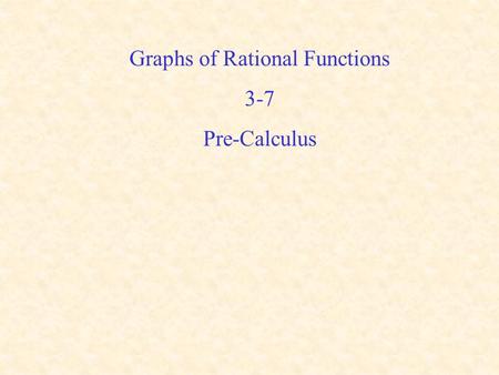 Graphs of Rational Functions 3-7 Pre-Calculus. A rational function is a function that can be expressed in the form where both f(x) and g(x) are polynomial.