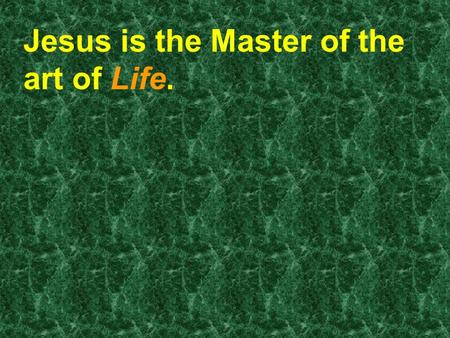 Jesus is the Master of the art of Life.. How do you know if you are a follower of Jesus?