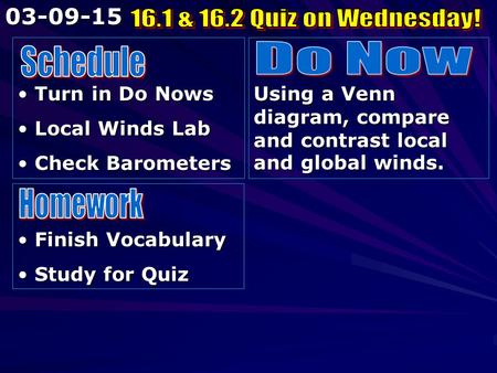 Turn in Do Nows Turn in Do Nows Local Winds Lab Local Winds Lab Check Barometers Check Barometers Using a Venn diagram, compare and contrast local and.