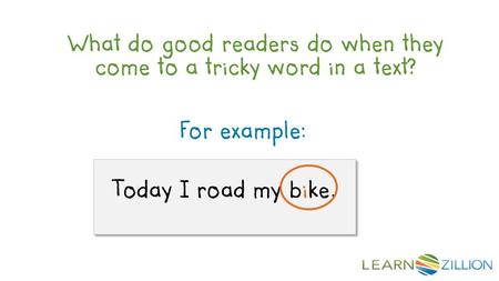 What do good readers do when they come to a tricky word in a text? For example: Today I road my bike.