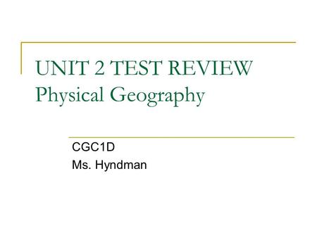 UNIT 2 TEST REVIEW Physical Geography