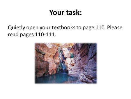 Your task: Quietly open your textbooks to page 110. Please read pages 110-111.