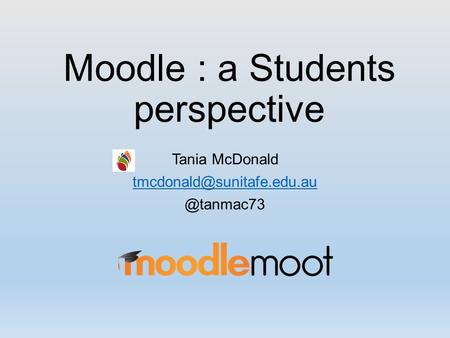 Moodle : a Students perspective Tania