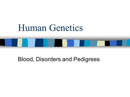 Human Genetics Blood, Disorders and Pedigrees Multiple Alleles Several alleles can be present for the gene locus. Only two are carried at a time! Human.