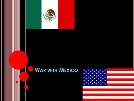 W AR WITH M EXICO. T HE B ATTLE OF THE A LAMO (F EBRUARY 23 – M ARCH 6, 1836) AKA – THE FIGHT OVER TEXAS INDEPENDENCE W E WILL COME BACK TO THIS !! G.