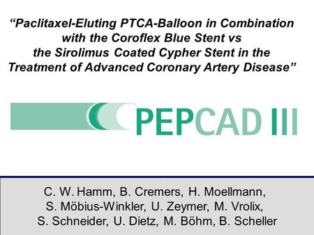 C. W. Hamm, B. Cremers, H. Moellmann, S. Möbius-Winkler, U. Zeymer, M. Vrolix, S. Schneider, U. Dietz, M. Böhm, B. Scheller “Paclitaxel-Eluting PTCA-Balloon.