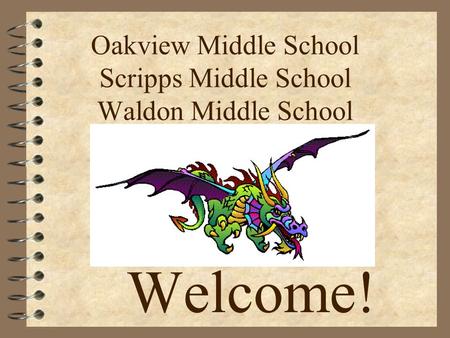 Oakview Middle School Scripps Middle School Waldon Middle School Welcome!