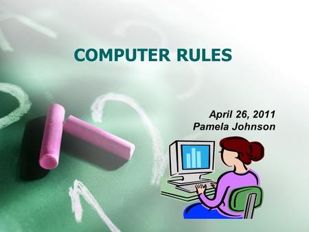 COMPUTER RULES April 26, 2011 Pamela Johnson. Elements of Digital Citizen Copyright Plagiarism Safety on the Web Safety on Computer.