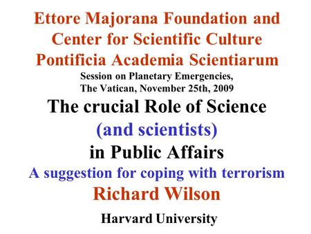 Ettore Majorana Foundation and Center for Scientific Culture Pontificia Academia Scientiarum Session on Planetary Emergencies, The Vatican, November 25th,