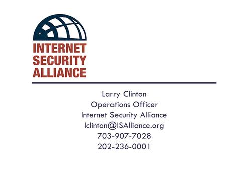 Larry Clinton Operations Officer Internet Security Alliance 703-907-7028 202-236-0001.