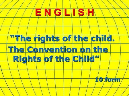 1 E N G L I S H “The rights of the child. “The rights of the child. The Convention on the Rights of the Child” 10 form 10 form.