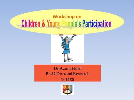 Dr Azora Hurd Ph.D Doctoral Research © (2012) Workshop on.