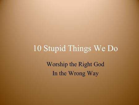 Worship the Right God In the Wrong Way