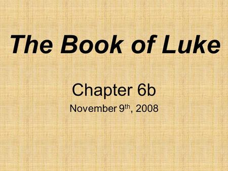 The Book of Luke Chapter 6b November 9 th, 2008. Jeremiah 21:13 I am against you, Jerusalem, you who live above this valley on the rocky plateau, declares.