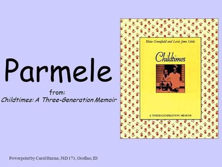 Parmele from: Childtimes: A Three-Generation Memoir Powerpoint by Carol Harms, JSD 171, Orofino, ID.