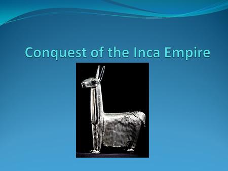 Word on the street… Incas had received warnings of bearded strangers with hair growing out of their chins floating houses that sailed away strange creatures.