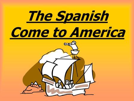 The Spanish Come to America Christopher Columbus Italian sailor who sailed under the Spanish flag. Trying to find an all water route to Asia by sailing.