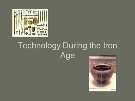 Technology During the Iron Age