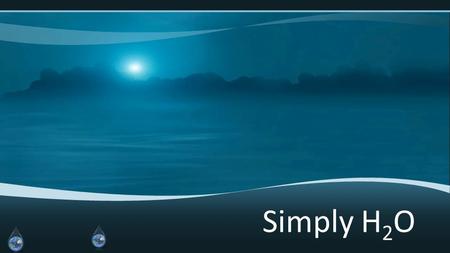 Simply H 2 O Preview, review of structure and properties of water. WebQuest: Rethink your Drink Classroom Discussion Summative Evaluation Simply H 2.