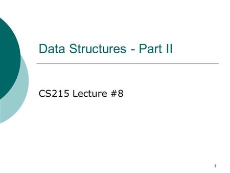 1 Data Structures - Part II CS215 Lecture #8. Stacks  Last-In-First-Out (LIFO)  Stacks are often used in programming when data will need to be used.