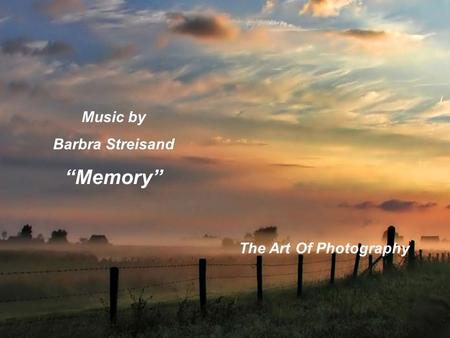 Music by Barbra Streisand “Memory” The Art Of Photography.