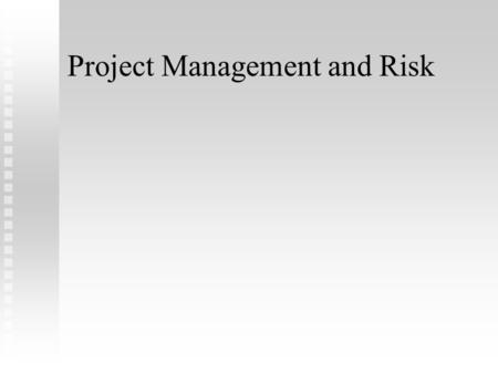 Project Management and Risk. Definitions Project Management: a system of procedures, practices, technologies, skills, and experience needed to manage.