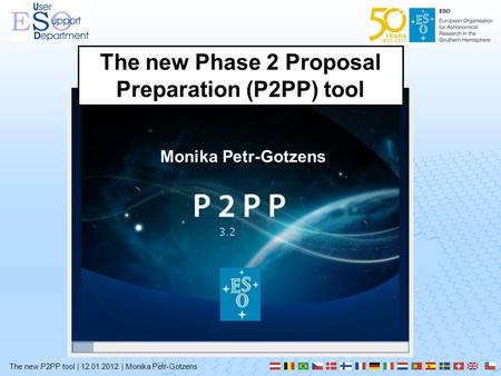 The new P2PP tool | 12.01.2012 | Monika Petr-Gotzens The new Phase 2 Proposal Preparation (P2PP) tool Monika Petr-Gotzens.