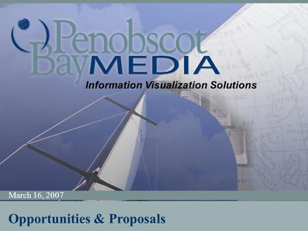 Information Visualization Solutions March 16, 2007 Information Visualization Solutions Opportunities & Proposals.