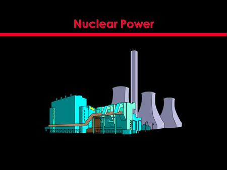 Nuclear Power. Fission Uranium-235 Plutonium-239 Neutron 10n10n 10n10n 10n10n Strontium-90 Xenon-144.