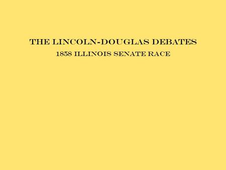 The Lincoln-Douglas Debates 1858 Illinois Senate Race.