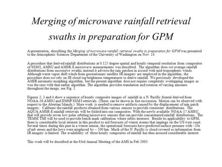 Merging of microwave rainfall retrieval swaths in preparation for GPM A presentation, describing the Merging of microwave rainfall retrieval swaths in.