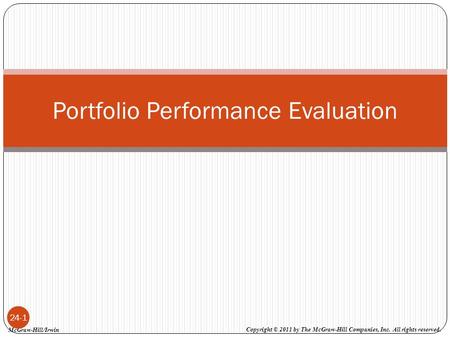 Copyright © 2011 by The McGraw-Hill Companies, Inc. All rights reserved. McGraw-Hill/Irwin 24-1 Portfolio Performance Evaluation.