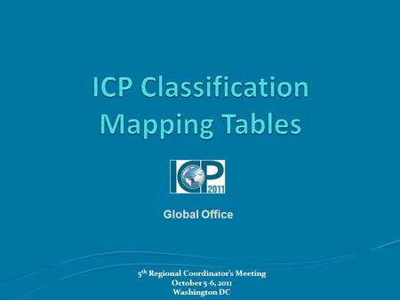 5 th Regional Coordinator’s Meeting October 5-6, 2011 Washington DC Global Office.