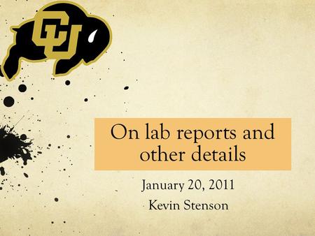 On lab reports and other details January 20, 2011 Kevin Stenson.