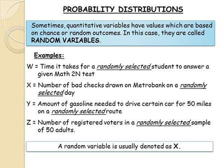 PROBABILITY DISTRIBUTIONS Examples: Sometimes, quantitative variables have values which are based on chance or random outcomes. In this case, they are.