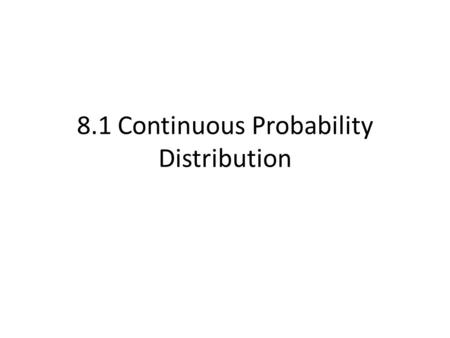 8.1 Continuous Probability Distribution. Discrete Vs. Continuous Last chapter we dealt mostly with discrete data (number of things happening that usually.