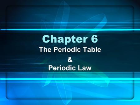 Chapter 6 The Periodic Table & Periodic Law. Section 6.1 Development of the Modern Periodic Table.