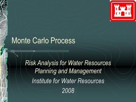 Monte Carlo Process Risk Analysis for Water Resources Planning and Management Institute for Water Resources 2008.