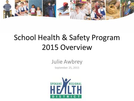 School Health & Safety Program 2015 Overview Julie Awbrey September 25, 2015.